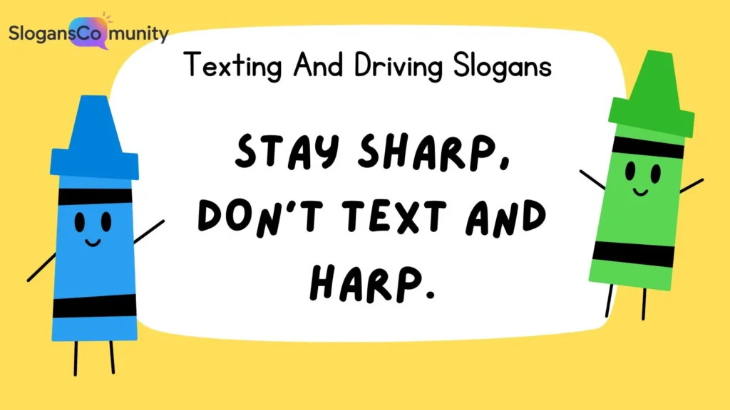 Catchy Slogans for Texting and Driving Campaigns