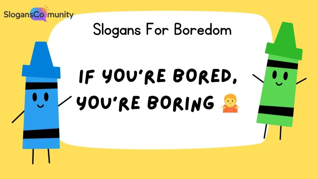 Funny Slogans for Boredom